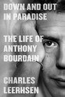 Down and Out in Paradise The Life of Anthony Bourdain