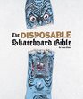 The Disposable Skateboard Bible 10th Anniversary Edition