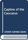 Captive of the Caucasus