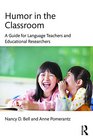 Humor in the Classroom A Guide for Language Teachers and Educational Researchers
