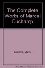 The Complete Works of Marcel Duchamp