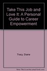Take This Job and Love It A Personal Guide to Career Empowerment