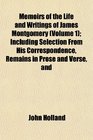 Memoirs of the Life and Writings of James Montgomery  Including Selection From His Correspondence Remains in Prose and Verse and