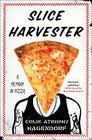 Slice Harvester: A Memoir in Pizza