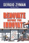 Renovate Before You Innovate Why Doing the New Thing Might Not Be the Right Thing