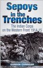 Sepoys in the Trenches  The Indian Corps on the Western Front 19141915