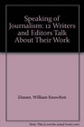 Speaking of Journalism 12 Writers and Editors Talk About Their Work