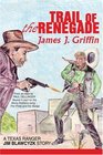 Trail of the Renegade A Texas Ranger Jim Blawcyzk Story