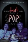 When Death Goes Pop Death Media and the Remaking of Community