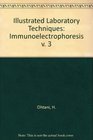 Illustrated Laboratory Techniques Immunoelectrophoresis v 3