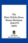 The Diary Of John Rowe Boston Merchant 17641779