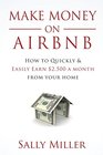 Make Money On Airbnb How To Quickly And Easily Earn 2500 A Month From Your Home