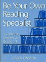 Be Your Own Reading Specialist: A Guide for Teachers of Grades 1-3