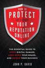 How to Protect  Your Reputation Online The Essential Guide to Avoid Digital Damage Lock Down Your Brand and Defend Your Business