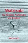 Wabisabi fr Knstler Architekten und Designer Japans Philosophie der Bescheidenheit