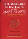 The 36 Secret Strategies of the Martial Arts The Classic Chinese Guide for Success in War Business and Life