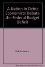 A Nation in Debt Economists Debate the Federal Budget Deficit