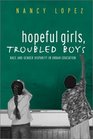 Hopeful Girls Troubled Boys Race and Gender Disparity in Urban Education