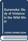 Gunsmoke Study of Violence in the Wild West
