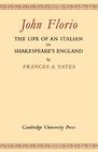 John Florio The Life of an Italian in Shakespeare's England
