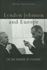 Lyndon Johnson and Europe In the Shadow of Vietnam