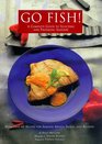 Go Fish!: A Complete Guide to Selecting and Preparing Seafood
