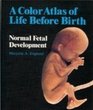 Colour Atlas of Life Before Birth Normal Fetal Development