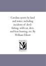Carolina sports by land and water including incidents of devilfishing wildcat deer and bear hunting etc By William Elliott