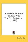 A Manual Of Bible History V1 The Old Testament