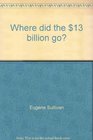 Where did the 13 billion go