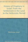 History of Prophecy in Israel From the Settlement in the Land to the Hellenistic Period