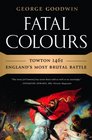 Fatal Colours Towton 1461England's Most Brutal Battle