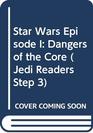 Star Wars Episode I: Dangers of the Core (Star Wars: Jedi Readers Step 3)