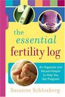 The Essential Fertility Log An Organizer and RecordKeeper to Help You Get Pregnant