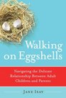Walking on Eggshells Navigating the Delicate Relationship Between Adult Children and Parents