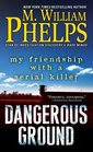 Dangerous Ground My Friendship with a Serial Killer