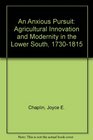 An Anxious Pursuit Agricultural Innovation and Modernity in the Lower South 17301815