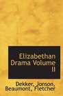 Elizabethan Drama Volume II