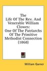 The Life Of The Rev And Venerable William Clowes One Of The Patriarchs Of The Primitive Methodist Connection