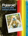 Polaroid How to Take Instant Photos