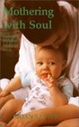 Mothering With Soul: Raising Children As Special Work