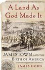 A Land As God Made It Jamestown And The Birth Of America