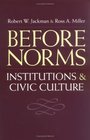 Before Norms Institutions and Civic Culture