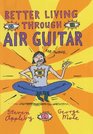 Better Living Through Air Guitar