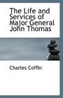 The Life and Services of Major General John Thomas