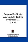 Ausgewahlte Briefe Von Und An Ludwig Feuerbach V1