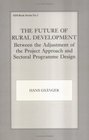 The Future of Rural Development Between the Adjustment of the Project Approach and Sectoral Programme Design