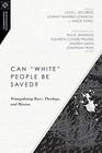 Can "White" People Be Saved?: Triangulating Race, Theology, and Mission (Missiological Engagements)