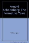 Arnold Schoenberg The Formative Years