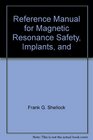 Reference Manual for Magnetic Resonance Safety Implants and Devices 2008